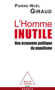 Title: L' Homme inutile: Une économie politique du populisme, Author: Pierre-Noël Giraud