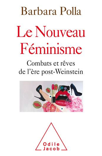 Le Nouveau Féminisme: Combats et rêves de l'ère post-Weinstein