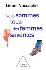 Title: Nous sommes tous des femmes savantes, Author: Lionel Naccache
