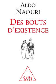 Title: Des bouts d'existence, Author: Aldo Naouri