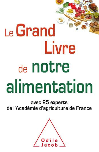 Le Grand Livre de notre alimentation: avec 25 experts de l'Académie d'agriculture de France