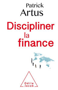 Title: Discipliner la finance, Author: Patrick Artus