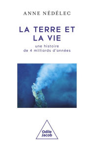 Title: La Terre et la Vie: Une histoire de 4 milliards d'années, Author: Anne Nédélec