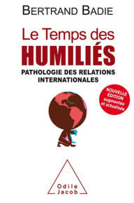 Title: Le Temps des humiliés: Pathologie des relations internationales, Author: Bertrand Badie
