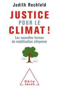 Title: Justice pour le climat !: Les nouvelles formes de mobilisation citoyenne, Author: Judith Rochfeld