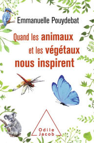 Title: Quand les animaux et les végétaux nous inspirent, Author: Emmanuelle Pouydebat