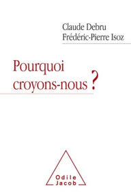 Title: Pourquoi croyons-nous ?, Author: Claude Debru