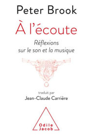 Title: À l'écoute: Réflexions sur le son et la musique, Author: Peter Brook