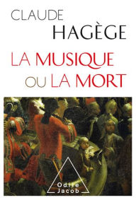 Title: La Musique ou la Mort, Author: Claude Hagège