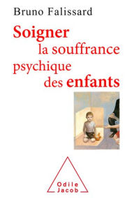 Title: Soigner la souffrance psychique des enfants, Author: Bruno Falissard