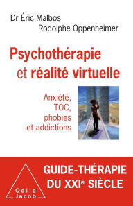 Title: Psychothérapie et réalité virtuelle: Anxiété, TOC, phobies et addictions, Author: Éric Malbos