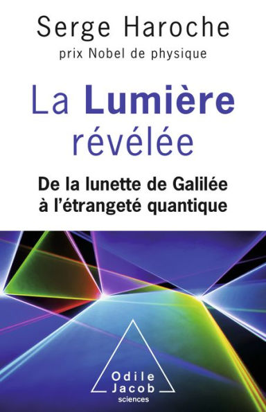 La Lumière révélée: De la lunette de Galilée à l'étrangeté quantique