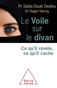 Title: Le Voile sur le divan: Ce qu'il révèle, ce qu'il cache, Author: Saïda Douki Dedieu