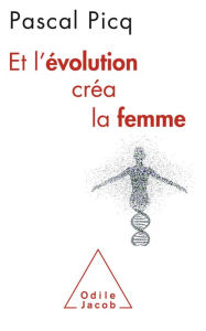 Title: Et l'évolution créa la femme, Author: Pascal Picq