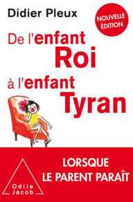 Title: De l'enfant roi à l'enfant tyran, Author: Didier Pleux