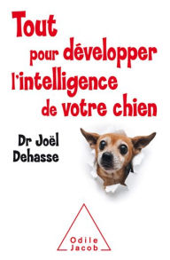 Title: Tout pour développer l'intelligence de votre chien, Author: Joël Dehasse