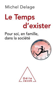 Title: Le Temps d'exister: Pour soi, en famille, dans la société, Author: Michel Delage