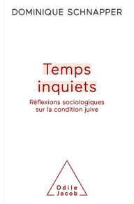 Title: Temps inquiets: Réflexions sociologiques sur la condition juive, Author: Dominique Schnapper