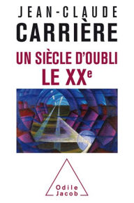 Title: Un siècle d'oubli, le XXe, Author: Jean-Claude Carrière