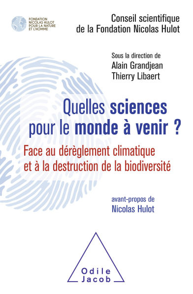 Quelles sciences pour le monde à venir ?: Face au dérèglement climatique et à la destruction de la biodiversité