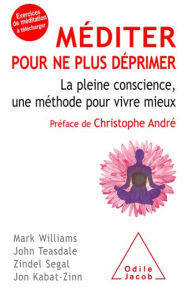 Title: Méditer pour ne plus déprimer: La pleine conscience, une méthode pour vivre mieux, Author: Mark Williams