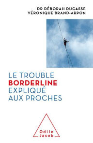 Title: Le Trouble borderline expliqué aux proches, Author: Déborah Ducasse
