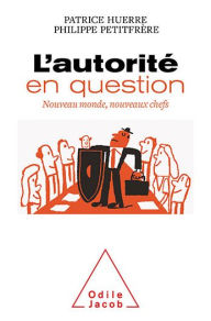 Title: L' Autorité en question: Nouveau monde, nouveaux chefs, Author: Patrice Huerre