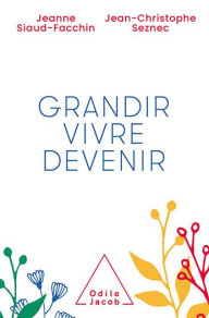 Title: Grandir, vivre, devenir, Author: Jeanne Siaud-Facchin