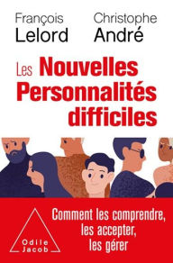 Title: Les Nouvelles Personnalités difficiles: Comment les comprendre, les accepter, les gérer, Author: François Lelord