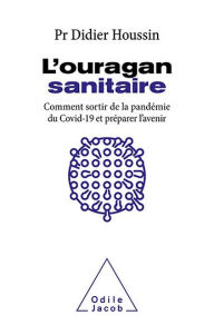 Title: L' Ouragan sanitaire: Comment sortir de la pandémie du Covid-19 et préparer l'avenir, Author: Didier Houssin