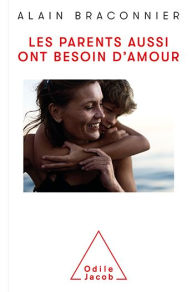 Title: Les parents aussi ont besoin d'amour, Author: Alain Braconnier