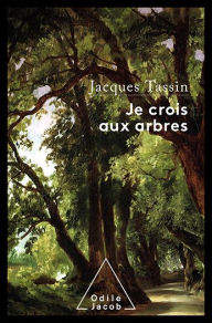 Title: Je crois aux arbres, Author: Jacques Tassin