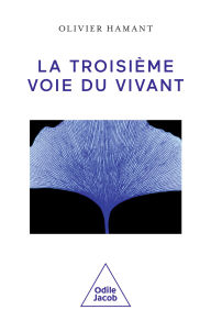 Title: La Troisième Voie du vivant, Author: Olivier Hamant