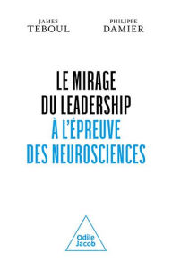 Title: Le Mirage du leadership à l'épreuve des neurosciences, Author: James Teboul