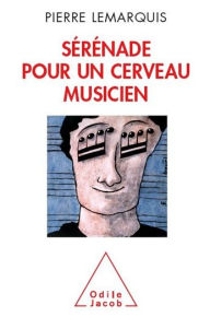 Title: Sérénade pour un cerveau musicien, Author: Pierre Lemarquis