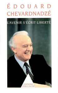 Title: L' Avenir s'écrit liberté, Author: Édouard Chevardnadzé