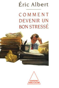 Title: Comment devenir un bon stressé, Author: Éric Albert