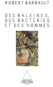 Title: Des baleines, des bactéries et des hommes, Author: Robert Barbault