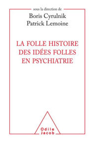 Title: La Folle histoire des idées folles en psychiatrie, Author: Boris Cyrulnik