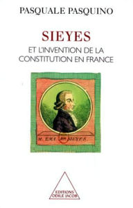 Title: Sieyès et l'invention de la Constitution en France, Author: Pasquale Pasquino