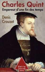 Title: Charles Quint: Empereur d'une fin des temps, Author: Denis Crouzet