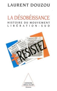 Title: La Désobéissance: Histoire du mouvement Libération-Sud, Author: Laurent Douzou