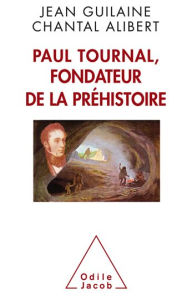 Title: Paul Tournal, fondateur de la préhistoire, Author: Jean Guilaine
