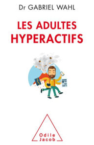 Title: Les Adultes hyperactifs, Author: Gabriel Wahl
