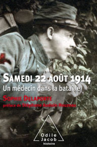 Title: Samedi 22 août 1914: Un médecin dans la bataille, Author: Sophie Delaporte