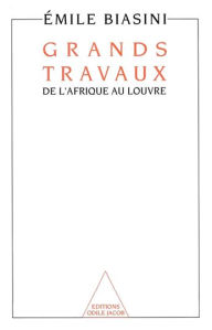 Title: Grands Travaux: De l'Afrique au Louvre, Author: Émile Biasini