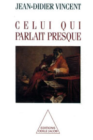 Title: Celui qui parlait presque, Author: Jean-Didier Vincent