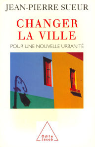 Title: Changer la ville: Pour une nouvelle urbanité, Author: Jean-Pierre Sueur