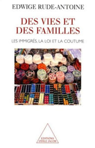Title: Des vies et des familles: Les immigrés, la loi et la coutume, Author: Edwige Rude-Antoine