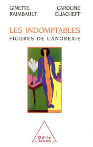 Title: Les Indomptables: Figures de l'anorexie, Author: Ginette Raimbault
